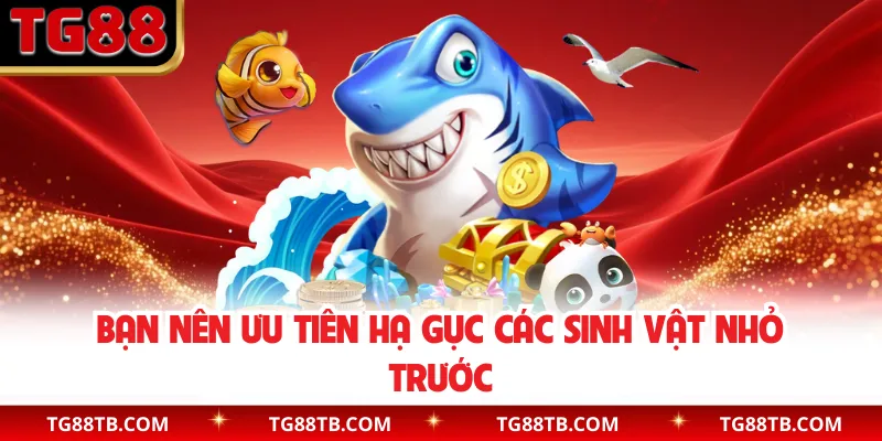 Bạn nên ưu tiên hạ gục các sinh vật nhỏ trước
