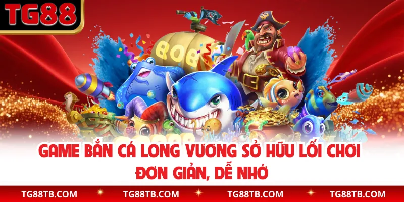 Game bắn cá Long Vương sở hữu lối chơi đơn giản, dễ nhớ