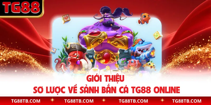 Giới thiệu sơ lược về sảnh bắn cá TG88 online