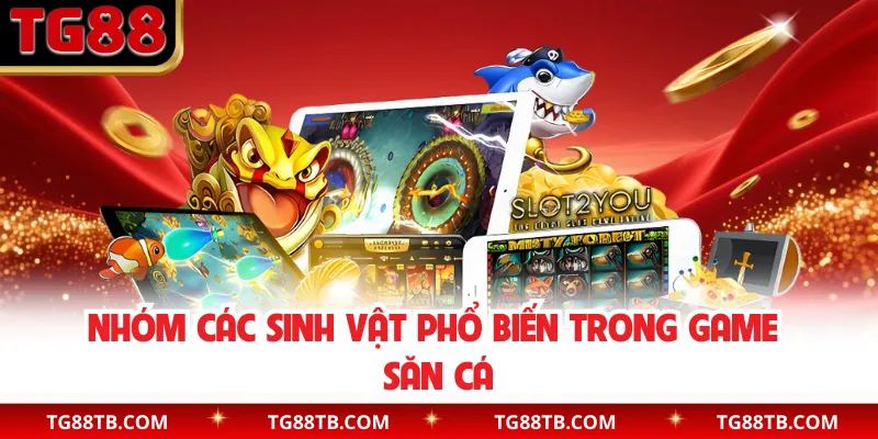 Nhóm các sinh vật phổ biến trong game săn cá