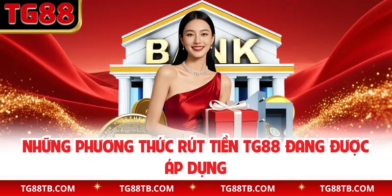 Những phương thức rút tiền TG88 đang được áp dụng