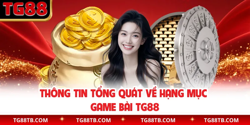 Thông tin tổng quát về hạng mục game bài TG88