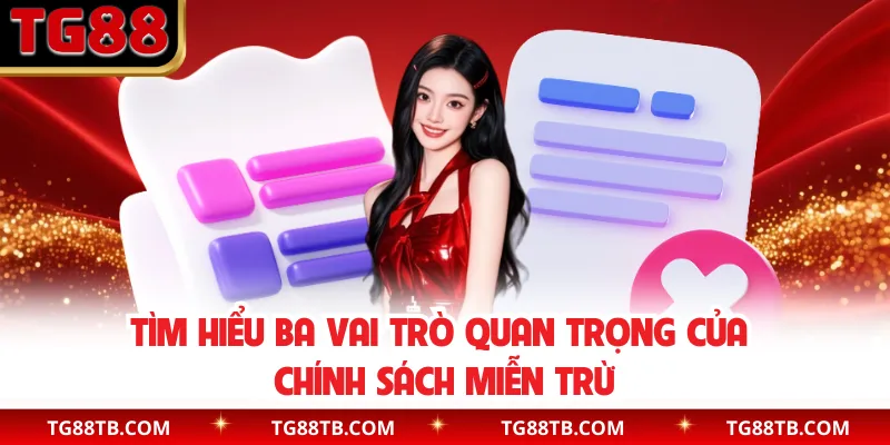 Tìm hiểu ba vai trò quan trọng của chính sách miễn trừ